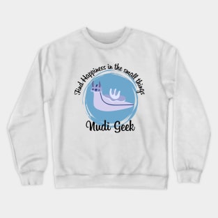 Nudibranch geek, find happiness in the small things Crewneck Sweatshirt